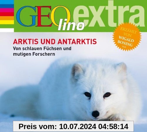 Arktis und Antarktis. Von schlauen Füchsen und mutigen Forschern: GEOlino extra Hör-Bibliothek
